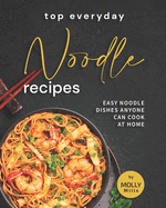 Top Everyday Noodle Recipes: Easy Noodle Dishes Anyone Can Cook at Home