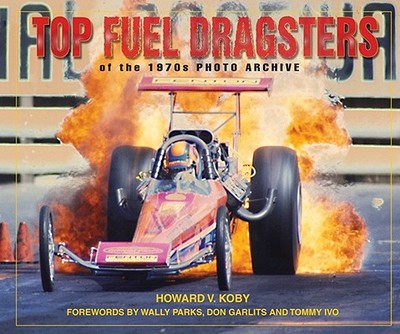 Top Fuel Dragsters of the 1970s Photo Archive - Koby, Howard V
