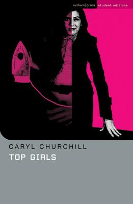 Top Girls - Churchill, Caryl, and Naismith, Bill (Editor), and Worrall, Nick (Editor)