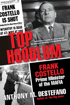 Top Hoodlum: Frank Costello, Prime Minister of the Mafia - DeStefano, Anthony M