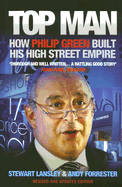 Top Man: How Philip Green Built His High Street Empire - Lansley, Stewart, and Forrester, Andy