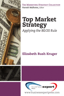 Top Market Strategy: Applying the 80:20 Rule