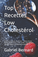 Top Recettes Low Cholestrol: 101 Dlices sucrs pour une vie saine - Gteaux, biscuits, puddings, geles, crmes, tartes, souffls, crpes, glaces et confitures adapts  une alimentation quilibre.