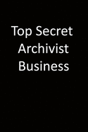 Top Secret Archivist Business: 6x9 Lined Notebook, Gift For a Friend or a Colleague (Gift For Someone You Love), Birthday Gift