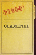 Top Secret Classified: Fun & Unique Spy Games Notebook Journal for Boys or Girls, Secret Agent Journal for Kids - 6x9 - 118 Blank Lined Pages