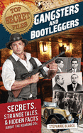 Top Secret Files: Gangsters and Bootleggers, Secrets, Strange Tales, and Hidden Facts about the Roaring 20s