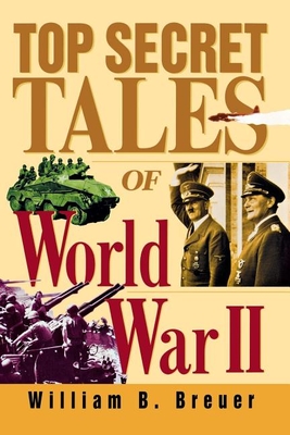 Top Secret Tales of World War II - Breuer, William B