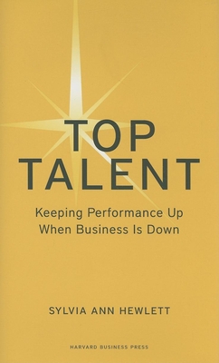 Top Talent: Keeping Performance Up When Business Is Down - Hewlett, Sylvia Ann