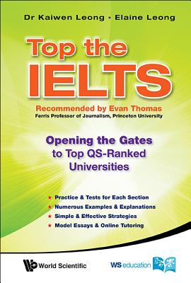 Top the Ielts: Opening the Gates to Top Qs-Ranked Universities - Leong, Kaiwen, and Leong, Elaine