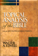 Topical Analysis of the Bible: With the New International Version - Elwell, Walter A, Ph.D. (Editor)