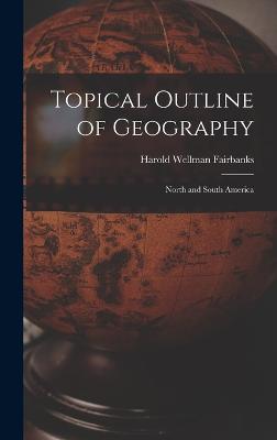 Topical Outline of Geography: North and South America - Fairbanks, Harold Wellman