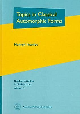 Topics in Classical Automorphic Forms - Iwaniec, Henryk