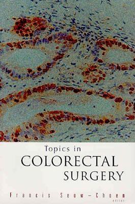 Topics in Colorectal Surgery - Seow-Choen, Francis (Editor)