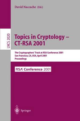 Topics in Cryptology - Ct-Rsa 2001: The Cryptographer's Track at Rsa Conference 2001 San Francisco, Ca, Usa, April 8-12, 2001 Proceedings - Naccache, David (Editor)