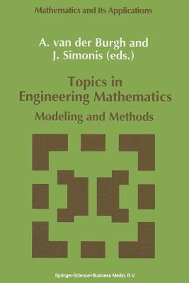 Topics in Engineering Mathematics: Modeling and Methods - Van Der Burgh, A H (Editor), and Simonis, J (Editor)