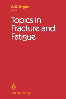 Topics in Fracture and Fatigue - Argon, A S (Editor)