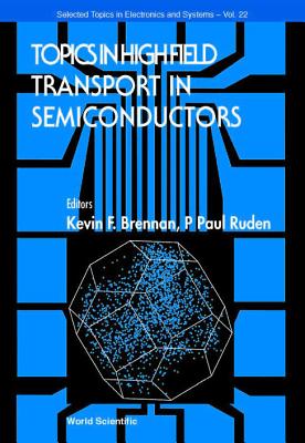 Topics in High Field Transport in Semiconductors - Brennan, Kevin F (Editor), and Ruden, P Paul (Editor)