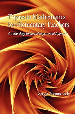 Topics in Mathematics for Elementary Teachers: A Technology-Enhanced Experiential Approach (PB) - Abramovich, Sergei