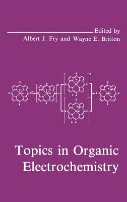 Topics in Organic Electrochemistry - Britton, W E (Editor), and Fry, A J (Editor)