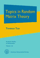 Topics in Random Matrix Theory - Tao, Terence, Professor
