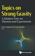 Topics on Strong Gravity: A Modern View on Theories and Experiments