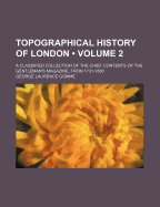 Topographical History of London (Volume 2); A Classified Collection of the Chief Contents of the Gentleman's Magazine, from 1731-1868 - Gomme, George Laurence