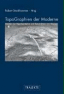 Topographien Der Moderne: Medien Zur Repr?sentation Und Konstruktion Von R?umen