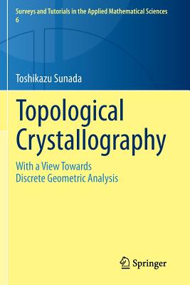 Topological Crystallography: With a View Towards Discrete Geometric Analysis - Sunada, Toshikazu