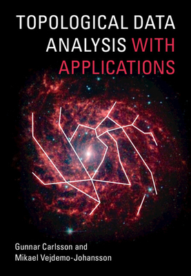 Topological Data Analysis with Applications - Carlsson, Gunnar, and Vejdemo-Johansson, Mikael