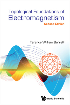 Topological Foundations Of Electromagnetism - Barrett, Terence William