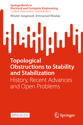 Topological Obstructions to Stability and Stabilization: History, Recent Advances and Open Problems - Jongeneel, Wouter, and Moulay, Emmanuel