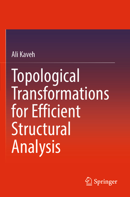 Topological Transformations for Efficient Structural Analysis - Kaveh, Ali