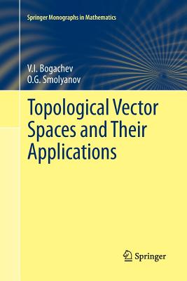 Topological Vector Spaces and Their Applications - Bogachev, V I, and Smolyanov, O G