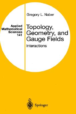 Topology, Geometry, and Gauge Fields: Interactions - Naber, Greg, and Naber, Gregory L