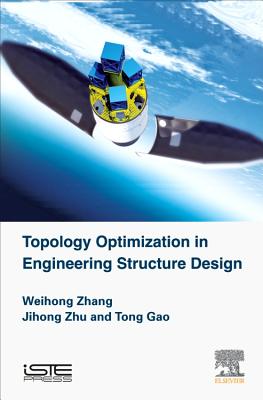 Topology Optimization in Engineering Structure Design - Zhu, Jihong, and Gao, Tong, and Zhang, Weihong (Editor)