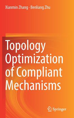 Topology Optimization of Compliant Mechanisms - Zhang, Xianmin, and Zhu, Benliang
