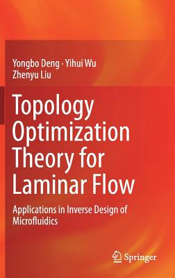 Topology Optimization Theory for Laminar Flow: Applications in Inverse Design of Microfluidics - Deng, Yongbo, and Wu, Yihui, and Liu, Zhenyu