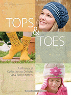 Tops & Toes: A Whimsical Collection to Delight Hat & Sock Knitters