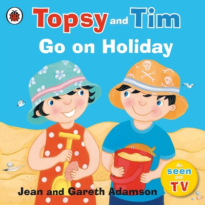 Topsy and Tim: Go on Holiday - Adamson, Jean, and Adamson, Gareth