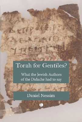 Torah for Gentiles?: What the Jewish Authors of the Didache Had to Say - Nessim, Daniel
