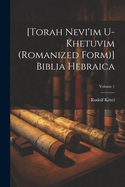 [Torah Nevi'im U-Khetuvim (Romanized Form)] Biblia Hebraica; Volume 1