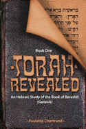 Torah Revealed: Bereshit (Genesis): An Hebraic Study of the Book of Genesis