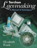 Torchon Lacemaking: A Manual of Techniques - Wade, Elizabeth