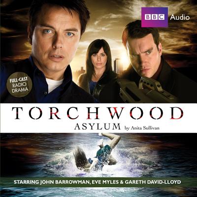 Torchwood: Asylum - Sullivan, Anita, and Barrowman, John (Read by), and David-Lloyd, Gareth (Read by)