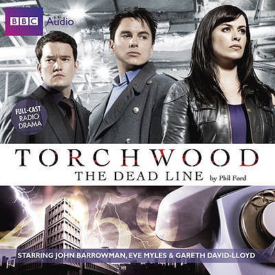 "Torchwood": The Dead Line - Ford, Phil, and Myles, Eve (Read by), and Full Cast (Read by)