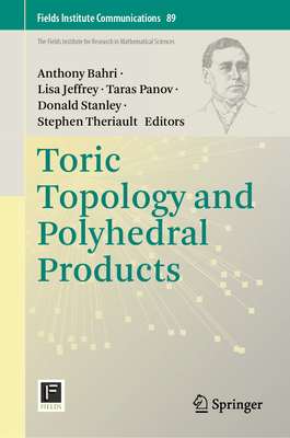 Toric Topology and Polyhedral Products - Bahri, Anthony (Editor), and Jeffrey, Lisa (Editor), and Panov, Taras (Editor)