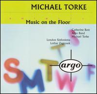 Torke: Music on the Floor; Four Proverbs; Monday; Tuesday - Argo Band; Catherine Bott (soprano); London Sinfonietta