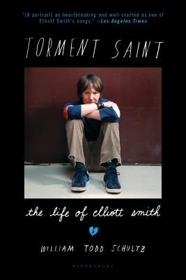 Torment Saint: The Life of Elliott Smith - Schultz, William Todd, Professor