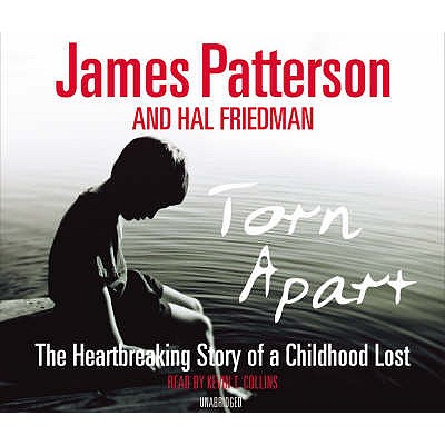 Torn Apart: The Heartbreaking Story of a Childhood Lost - Patterson, James, and Collins, Kevin T (Read by)