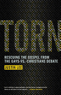 Torn: Rescuing the Gospel from the Gays-vs -Christians Debate - Lee, Justin